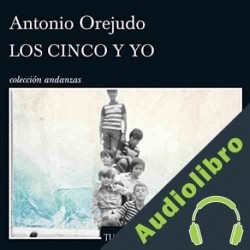 Audiolibro Los Cinco y yo Antonio Orejudo