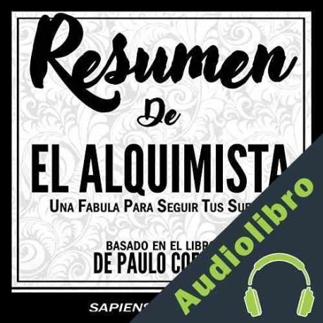 Audiolibro Resumen de "el Alquimista: una Fabula para Seguir Tus Sueños" Sapiens Editorial