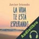 Audiolibro La vida te está esperando Javier Iriondo Narvaiza