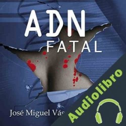 Audiolibro ADN Fatal Jose Miguel Vasquez Gonzalez