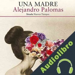 Audiolibro Una Madre Alejandro Palomas