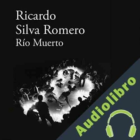 Audiolibro Río muerto Ricardo Silva Romero