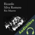 Audiolibro Río muerto Ricardo Silva Romero