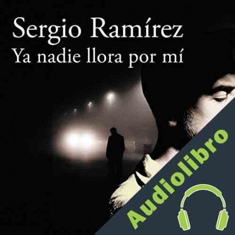 Audiolibro Ya nadie llora por mí Sergio Ramírez