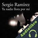 Audiolibro Ya nadie llora por mí Sergio Ramírez