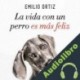 Audiolibro La Vida Con Un Perro Es Más Feliz Emilio Ortiz