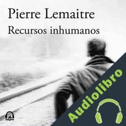 Audiolibro Recursos inhumanos Pierre Lemaitre