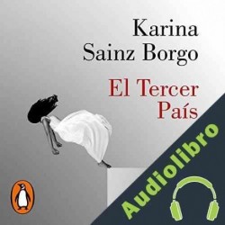 Audiolibro El Tercer País Karina Sainz Borgo