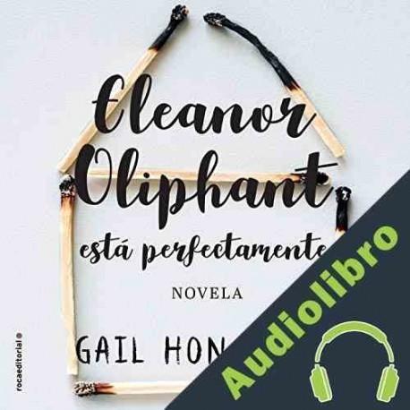 Audiolibro Eleanor Oliphant está perfectamente Gail Honeyman