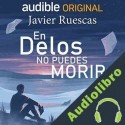 Audiolibro En Delos no puedes morir Javier Ruescas