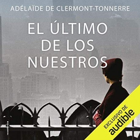 Audiolibro El último de los nuestros Adélaïde De Clermont-Tonnerre