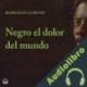 Audiolibro Negro el dolor del mundo ] Marcelo Caruso