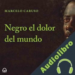Audiolibro Negro el dolor del mundo ] Marcelo Caruso