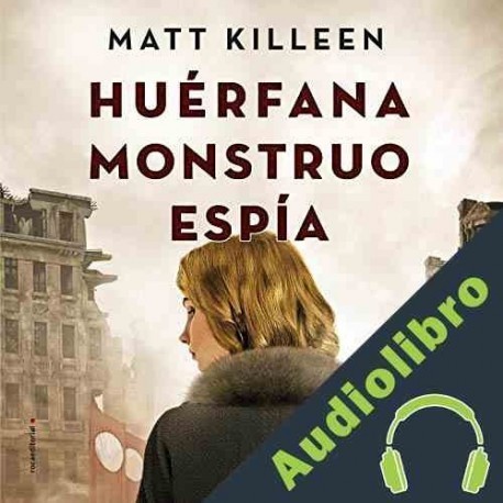 Audiolibro Huérfana, monstruo, espía Matt Killeen