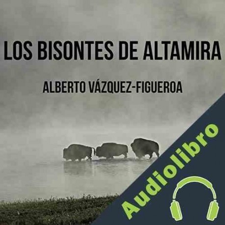 Audiolibro Los bisontes de Altamira Alberto Vázquez Figueroa