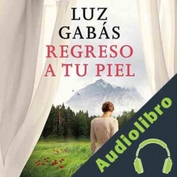 Audiolibro Regreso a tu piel Luz Gabás