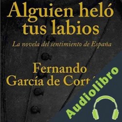 Audiolibro Alguien Heló Tus Labios Fernando Garcia de Cortázar