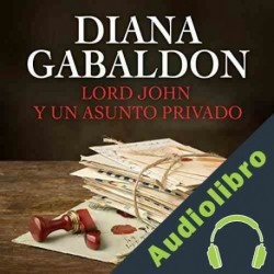 Audiolibro Lord John y un Asunto Privado Diana Gabaldon