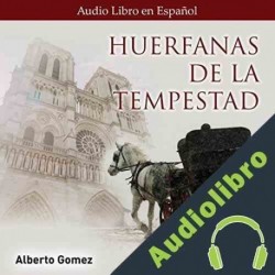 Audiolibro Huérfanas de la Tempestad Alberto Gómez