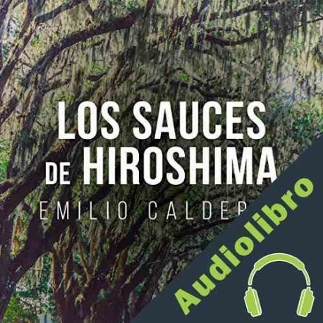 Audiolibro Los Sauces de Hiroshima Emilio Calderon