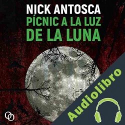 Audiolibro Pícnic a la luz de la luna Nick Antosca