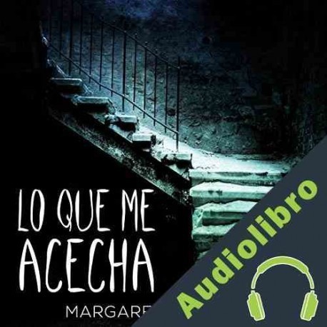 Audiolibro Lo Que Me Acecha Margaret Millmore