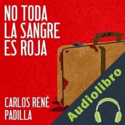 Audiolibro No toda la sangre es roja Carlos René Padilla