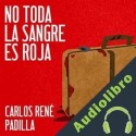 Audiolibro No toda la sangre es roja Carlos René Padilla