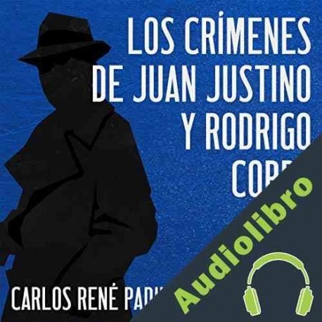 Audiolibro Los crímenes de Juan Justino y Rodrigo Cobra Carlos René Padilla