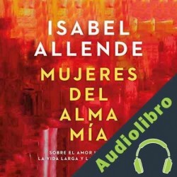 Audiolibro Mujeres del alma mía Isabel Allende