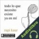 Audiolibro Todo lo que necesito existe ya en mí Rupi Kaur