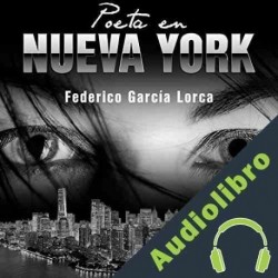 Audiolibro Poeta en Nueva York Federico García Lorca