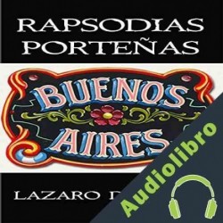 Audiolibro Rapsodias Porteñas: Vivencias Poéticas de Un Porteño Del Siglo XXI Lazaro Droznes