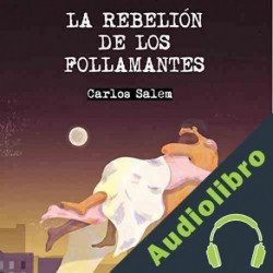Audiolibro La Rebelión de los Follamantes Carlos Salem