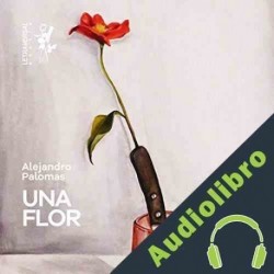Audiolibro Una Flor Alejandro Palomas