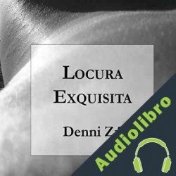 Audiolibro Locura Exquisita Denni Zú