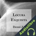 Audiolibro Locura Exquisita Denni Zú