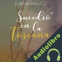 Audiolibro Sucedió en la Toscana Lorena Franco