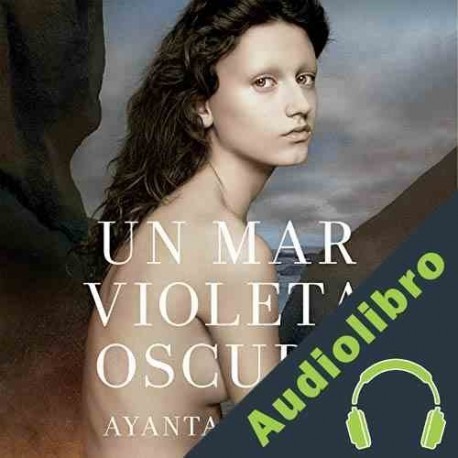 Audiolibro Un mar violeta oscuro Ayanta Barilli