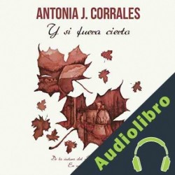 Audiolibro Y si fuera cierto Antonia J. Corrales