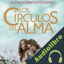 Audiolibro Los Circulos del Alma Elena Fuentes Moreno