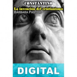 Constantino: la invención del cristianismo Bárbara Pastor