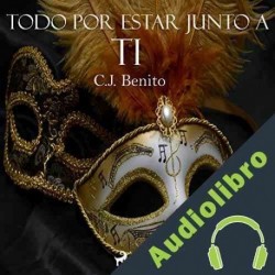 Audiolibro Todo por estar junto a ti Carlos Benito