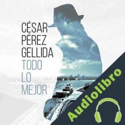 Audiolibro Todo lo mejor César Pérez Gellida