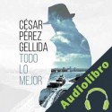 Audiolibro Todo lo mejor César Pérez Gellida