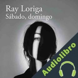 Audiolibro Sábado, domingo Ray Loriga