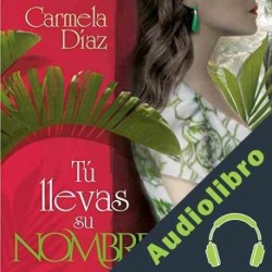 Audiolibro Tú llevas su nombre ] Carmela Díaz