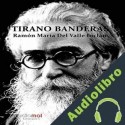 Audiolibro Tirano Banderas Ramón María del Valle-Inclán