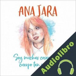 Audiolibro Soy muchas cosas en un cuerpo tan pequeño Ana Jara