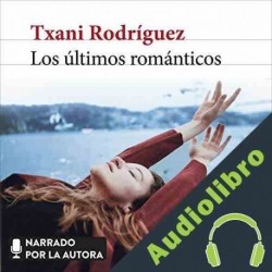 Audiolibro Los últimos románticos Txani Rodríguez